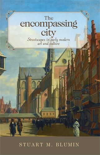 Cover image for The Encompassing City: Streetscapes in Early Modern Art and Culture