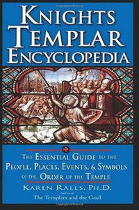 Cover image for Knights Templar Encyclopedia: The Essential Guide to the People Places Events and Symbols of the Order of the Temple