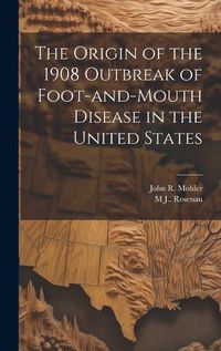 Cover image for The Origin of the 1908 Outbreak of Foot-and-mouth Disease in the United States