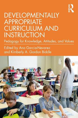 Cover image for Developmentally Appropriate Curriculum and Instruction: Pedagogy for Knowledge, Attitudes, and Values