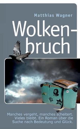 Cover image for Wolkenbruch: Manches vergeht, manches scheitert. Vieles bleibt. Ein Roman uber die Suche nach Bedeutung und Gluck.