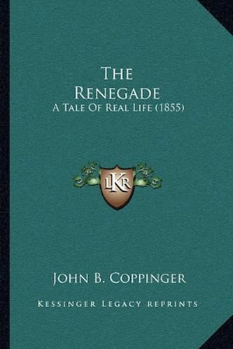 Cover image for The Renegade: A Tale of Real Life (1855)