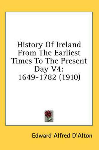 Cover image for History of Ireland from the Earliest Times to the Present Day V4: 1649-1782 (1910)