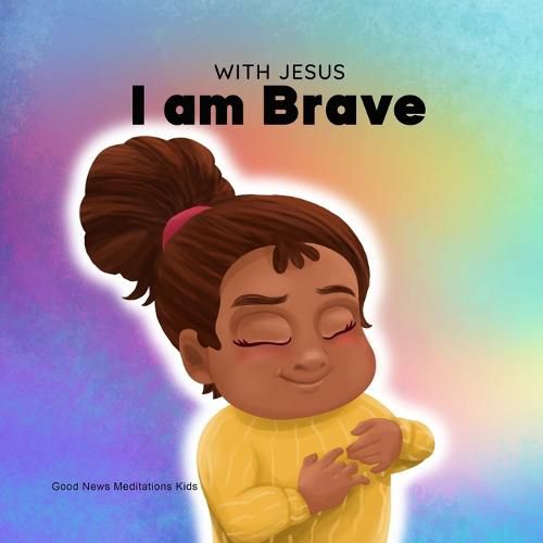 Cover image for With Jesus I am brave: A Christian children book on trusting God to overcome worry, anxiety and fear of the dark