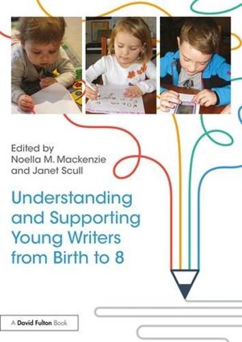 Cover image for Understanding and Supporting Young Writers from Birth to 8