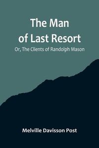 Cover image for The Man of Last Resort; Or, The Clients of Randolph Mason