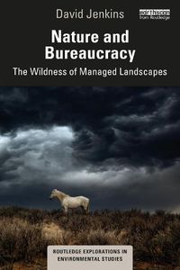 Cover image for Nature and Bureaucracy: The Wildness of Managed Landscapes