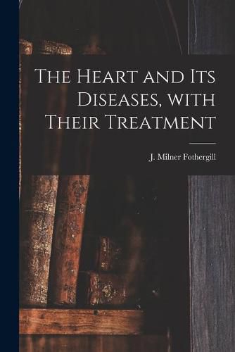 Cover image for The Heart and Its Diseases, With Their Treatment