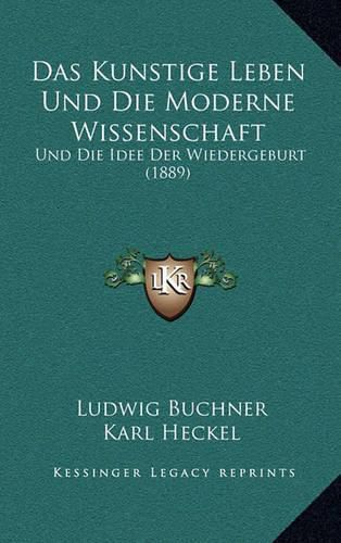 Cover image for Das Kunstige Leben Und Die Moderne Wissenschaft: Und Die Idee Der Wiedergeburt (1889)