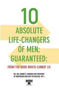 Cover image for 10 Absolute Life-Changers of Men; Guaranteed: From the Book Which Cannot Lie