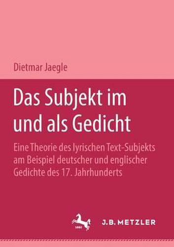 Cover image for Das Subjekt im und als Gedicht: Eine Theorie des lyrischen Text-Subjekts am Beispiel deutscher und englischer Gedichte des 17. Jahrhunderts. M&P Schriftenreihe