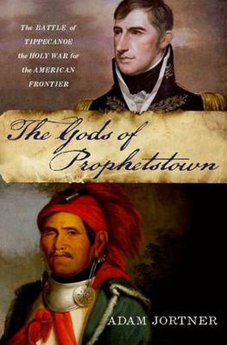 Cover image for The Gods of Prophetstown: The Battle of Tippecanoe and the Holy War for the American Frontier