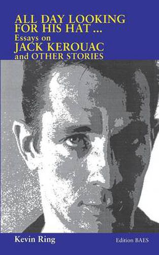 Cover image for All Day Looking For His Hat ...: Essays on Jack Kerouac and other Stories