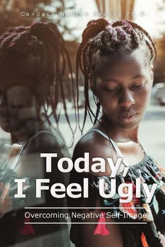 Cover image for Today, I Feel Ugly: Overcoming Negative Self-Image