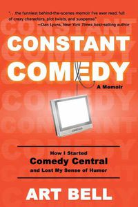 Cover image for Constant Comedy: How I Started Comedy Central and Lost My Sense of Humor