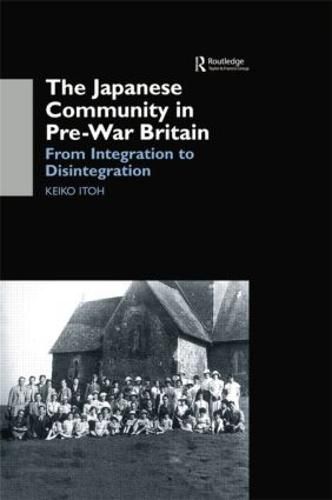 Cover image for The Japanese Community in Pre-War Britain: From Integration to Disintegration