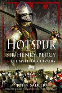 Cover image for Hotspur: Sir Henry Percy and the Myth of Chivalry