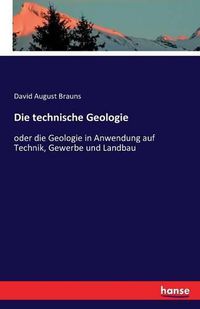 Cover image for Die technische Geologie: oder die Geologie in Anwendung auf Technik, Gewerbe und Landbau