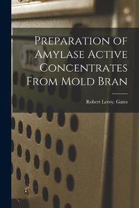 Cover image for Preparation of Amylase Active Concentrates From Mold Bran