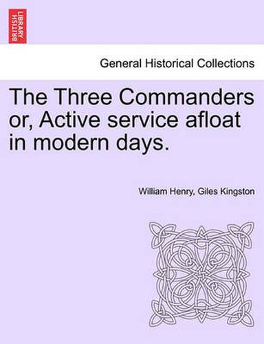 Cover image for The Three Commanders Or, Active Service Afloat in Modern Days.