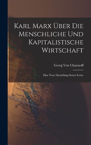 Cover image for Karl Marx UEber Die Menschliche Und Kapitalistische Wirtschaft