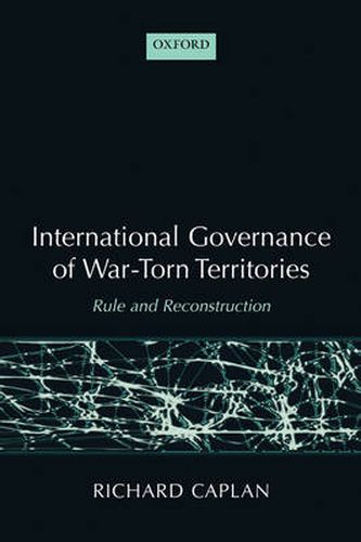 Cover image for International Governance of War-Torn Territories: Rule and Reconstruction