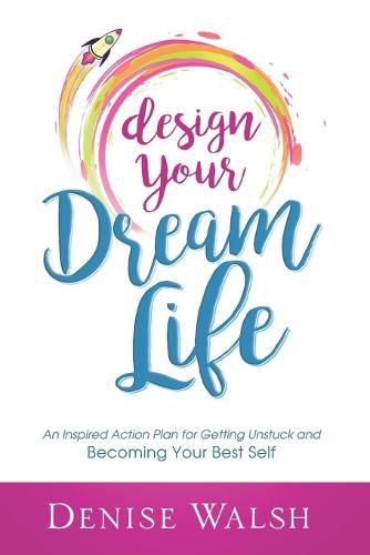 Cover image for Design Your Dream Life: An Inspired Action Plan for Getting Unstuck and Becoming Your Best Self