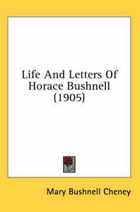 Cover image for Life and Letters of Horace Bushnell (1905)