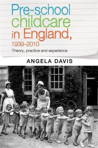 Pre-School Childcare in England, 1939-2010: Theory, Practice and Experience