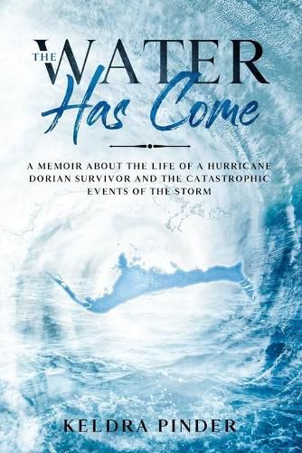 Cover image for The Water Has Come: A memoir about the life of a Hurricane Dorian survivor and the catastrophic events of the storm