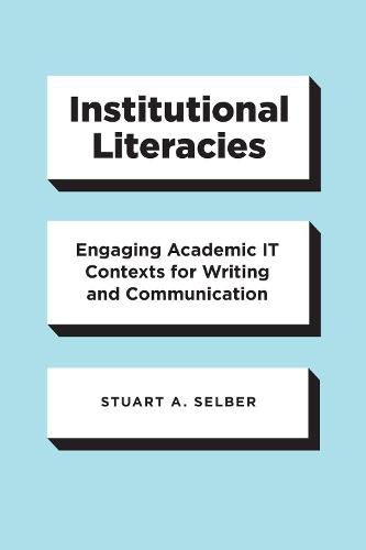 Cover image for Institutional Literacies: Engaging Academic IT Contexts for Writing and Communication