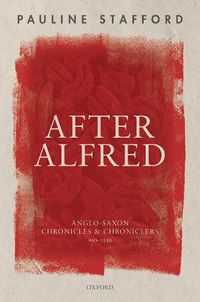 Cover image for After Alfred: Anglo-Saxon Chronicles and Chroniclers, 900-1150