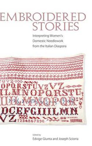 Cover image for Embroidered Stories: Interpreting Women's Domestic Needlework from the Italian Diaspora