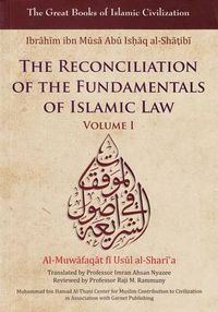 Cover image for The Reconciliation of the Fundamentals of Islamic Law: Al-Muwafaqat Fi Usul Al-Shari'a, Volume I: