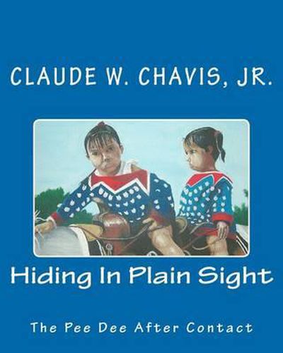 Cover image for Hiding In Plain Sight: The Pee Dee Indians After Contact