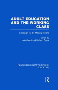 Cover image for Adult Education & The Working Class: Education for the Missing Millions