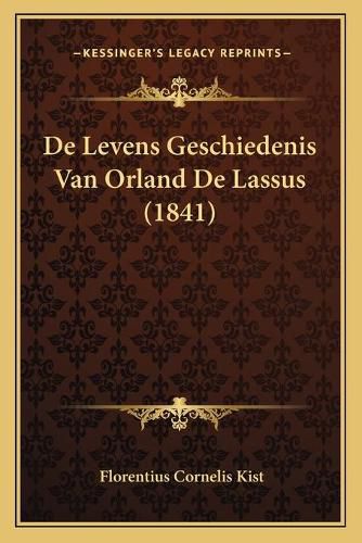 Cover image for de Levens Geschiedenis Van Orland de Lassus (1841)