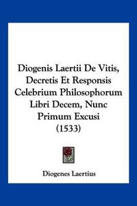 Cover image for Diogenis Laertii de Vitis, Decretis Et Responsis Celebrium Philosophorum Libri Decem, Nunc Primum Excusi (1533)