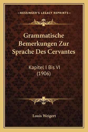 Cover image for Grammatische Bemerkungen Zur Sprache Des Cervantes: Kapitel I Bis VI (1906)