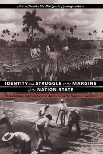 Identity and Struggle at the Margins of the Nation-State: The Laboring Peoples of Central America and the Hispanic Caribbean