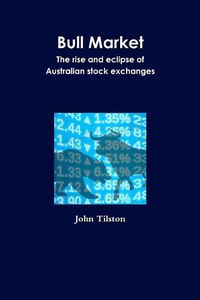 Cover image for Bull Market the Rise and Eclipse of Australian Stock Exchanges