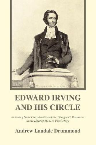 Edward Irving and His Circle: Including Some Consideration of the Tongues Movement in the Light of Modern Psychology