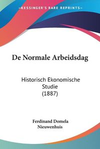 Cover image for de Normale Arbeidsdag: Historisch Ekonomische Studie (1887)