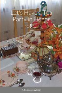 Cover image for Let's Have a Tea Party in Honor of . . .