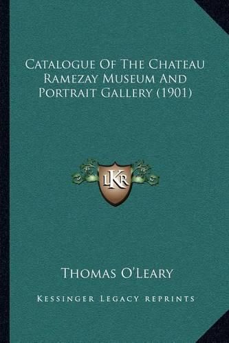 Cover image for Catalogue of the Chateau Ramezay Museum and Portrait Gallery (1901)