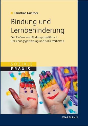 Cover image for Bindung und Lernbehinderung: Der Einfluss von Bindungsqualitat auf Beziehungsgestaltung und Sozialverhalten