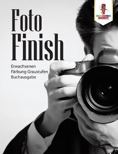 Foto-Finish: Erwachsenen Farbung Graustufen Buchausgabe