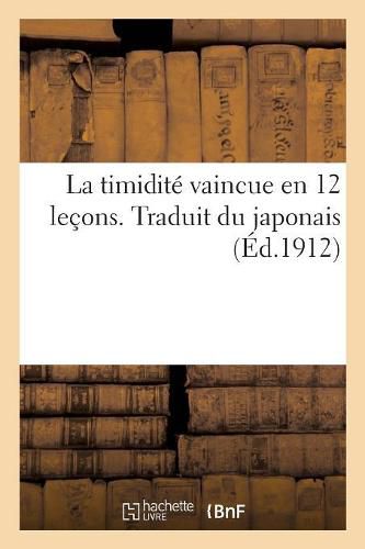 Cover image for La Timidite Vaincue En 12 Lecons. Traduit Du Japonais