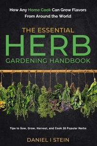 Cover image for The Essential Herb Gardening Handbook