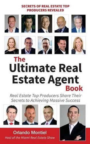 Cover image for The Ultimate Real Estate Agent Book: Real Estate Top Producers Share Their Secrets to Massive